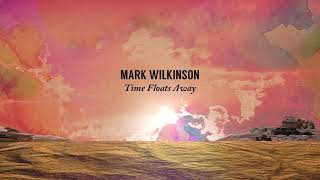 Mark Wilkinson  Time Floats Away [upl. by Viviane743]