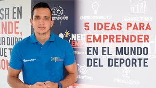 Emprendimiento Deportivo 5 Ideas para emprender en el mundo del deporte [upl. by Moreta]