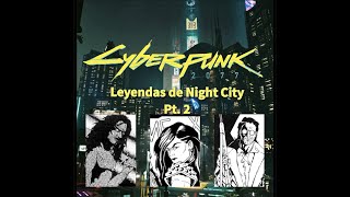 Leyendas de Night City Parte 2 [upl. by Brannon]