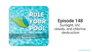 Sunlight UV clouds and chlorine destruction  Rule Your Pool Episode 148 [upl. by Sandro204]