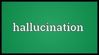 Hallucination Meaning [upl. by Yetah]