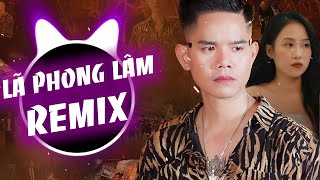 Lã Phong Lâm Remix  Remix Những Bản Nhạc Đời Gai Góc Nhất Của Lã Phong Lâm [upl. by Lebazej]