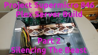 Project Supermicro 846 Plex Server Build Part 2  Silencing The Beast [upl. by Makell]