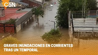 GRAVES INUNDACIONES en CORRIENTES tras un TEMPORAL [upl. by Blader680]