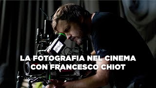 La fotografia nel cinema con Francesco Chiot [upl. by Nwahsyd315]