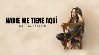 Grecia Vallejo  Nadie me tiene aquí LETRA [upl. by Hymie225]