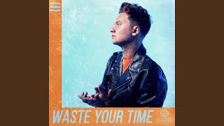 Waste Your Time [upl. by Ardnot]