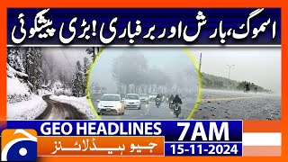 Weather Update Smog Rain amp Snowfall  Geo News 7AM Headlines  15 November 2024 [upl. by Ralli]