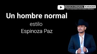 UN HOMBRE NORMAL estilo ESPINOZA PAZ con MUSICA ORIGINAL KARAOKE [upl. by Risa]