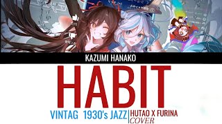 Habits  Jazz Vintage 1930 x HUTAO X FURINA COVER IA Lyrics Tove Lo Cover ft Haley Reinhart [upl. by Nilerual532]