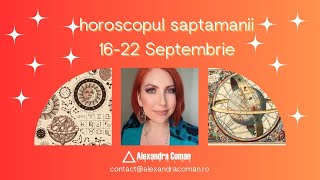 Horoscopul saptamanii 16  22 Septembrie 2024  Alexandra Coman [upl. by Yblehs179]