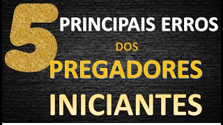 5 PRINCIPAIS ERROS DOS PREGADORES INICIANTES [upl. by Caro260]