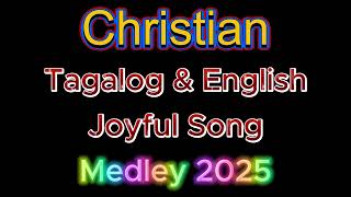 Christian Tagalog amp English Joyful Song 2025 Part 1 [upl. by Newol]