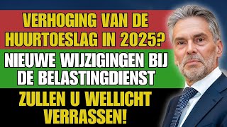 Huurtoeslag omhoog in 2025 Ontdek de verrassende wijzigingen bij de Belastingdienst voor huurders [upl. by Cirdnek]