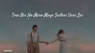 Tme Nai Ho Mero Maya Sadhai Vari Lai  Lyrics Pana  Audio [upl. by Edita]