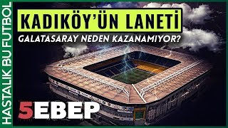 Fenerbahçe Galatasaray Kadıköyde Neden Kazanamıyorquot İŞTE 5 SEBEBİ 5EBEP [upl. by Ennovahc]