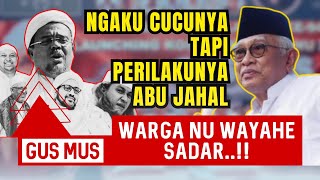 WONG NU KUDU SADAR ‼️ GUS MUS  NGAKU CUCUNYA NABI TAPI PERILAKUNYA SEPERTI ABU JAHAL [upl. by Aisad541]