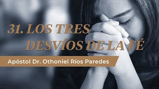 Los Tres Desvíos De La Fé  Apóstol Dr Othoniel Ríos Paredes [upl. by Shippee]