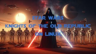 Star Wars Knights of the Old Republic on Linux [upl. by Clausen]