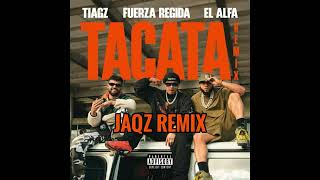 Tiagz X Fuerza Regida X El Alfa  TACATA JAQZ Remix [upl. by Eduino856]