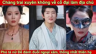 Chàng trai xuyên không về cổ đại làm địa chủ phò tá nữ Đế chống giặc ngoại xâm [upl. by Keynes544]