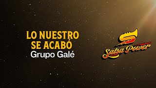 Lo Nuestro Se Acabó Grupo Galé  Video Letra  Salsa Power [upl. by Hulda]