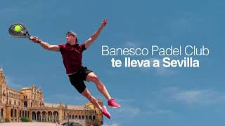 Banesco Padel Club te lleva a Sevilla [upl. by Evangelin]