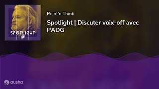 Spotlight  Discuter voixoff avec PADG [upl. by Ermanno]