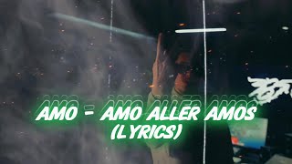 Amo  AMO ALLER AMOS Lyrics [upl. by Roobbie]