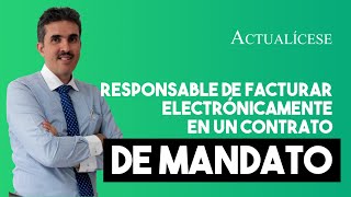 Contrato de mandato ¿Quién es el responsable de facturar electrónicamente [upl. by Hadihsar]