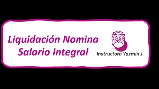 Liquidación Nomina Salario Integral [upl. by Eneres773]