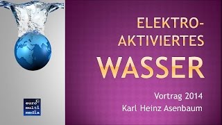 Vortrag Basisches Wasser  Karl Heinz Asenbaum  alle bis 2014 bekannten Fakten [upl. by Emee]