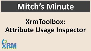 Mitchs Minute Using XrmtoolBox Attribute Usage Inspector [upl. by Rahsab]