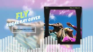 Fly Sugar Ray Cover  Relay Relay Official Release [upl. by Edna]