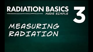 Radiation Basics Made Simple Segment 3 Measuring Radiation [upl. by Eaner]