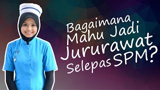 Bagaimana Cara Jadi Jururawat Selepas SPM [upl. by Manard]