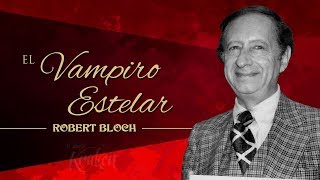 EL VAMPIRO ESTELAR de ROBERT BLOCH  narrado por EL ABUELO KRAKEN 🦑 [upl. by Sidoeht]