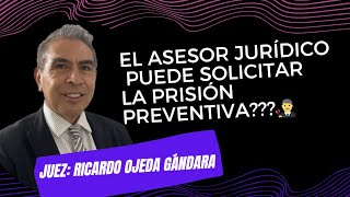 El asesor jurídico puede solicitar la prisión preventiva  Juez Ricardo Ojeda Gándara [upl. by Veronica]