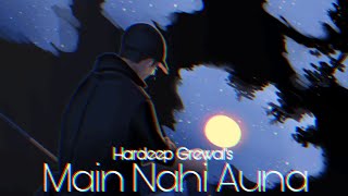 Main Nahi Auna  Hardeep Grewal Slowed  Reverb [upl. by Jordans488]