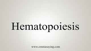 How To Say Hematopoiesis [upl. by Ewald]