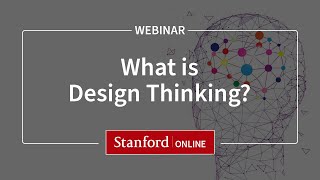 Stanford Webinar  Design Thinking What is it and why should I care [upl. by Lacym]