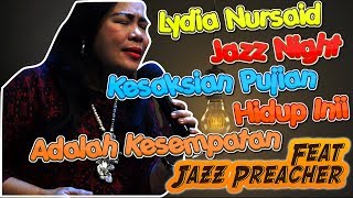 Lydia Nursaid Jazz Night Ft Jazz Preacher  Hidup Ini Adalah Kesempatan [upl. by Candra652]