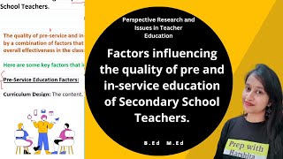 Factors influencing the quality of pre and inservice education of Secondary School Teachers [upl. by Nrublim]