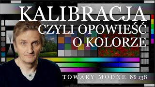 Kalibracja czyli opowieść o kolorze TOWARY MODNE 138 [upl. by Procter708]