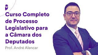 Curso Completo de Processo Legislativo para a Câmara dos Deputados  Prof André Alencar [upl. by Nolahp]