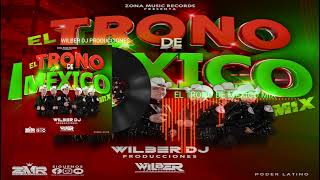 El Trono De México Mix By Wilber Dj Producciones Zona Music Records Poder Latino [upl. by Brietta64]