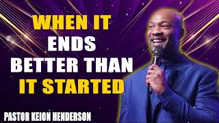 When it ends better than it started  Pastor Keion Henderson [upl. by Nacim]