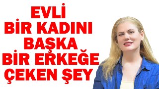 EVLİ BİR KADINI BAŞKA BİR ERKEĞE ÇEKEN ŞEY NEDİR [upl. by Gruchot38]