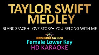 TAYLOR SWIFT MEDLEY KARAOKE Female Lower Key Blank Space Love Story You Belong With Me [upl. by Vahe217]