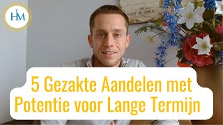 5 Gezakte Aandelen met Potentie  Lange Termijn Aandelen aandelen aandelenkopen beleggen [upl. by Tatia644]